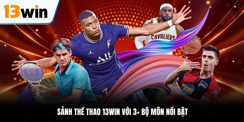 Sảnh thể thao 13WIN với 3+ bộ môn nổi bật