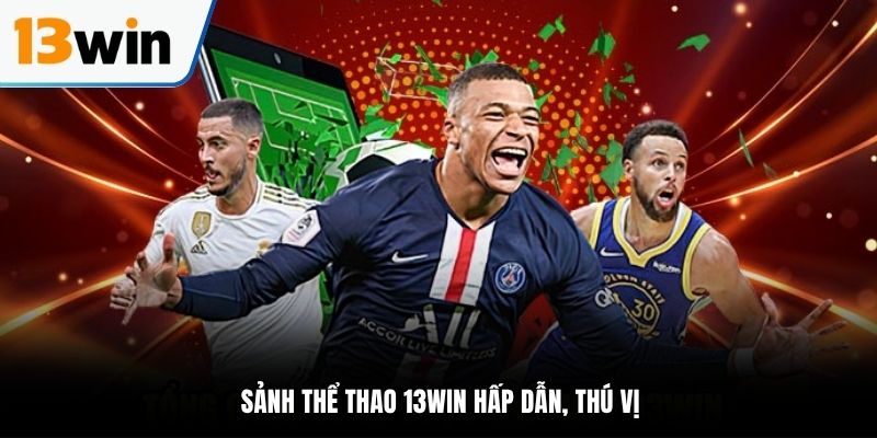 Sảnh thể thao 13WIN hấp dẫn, thú vị