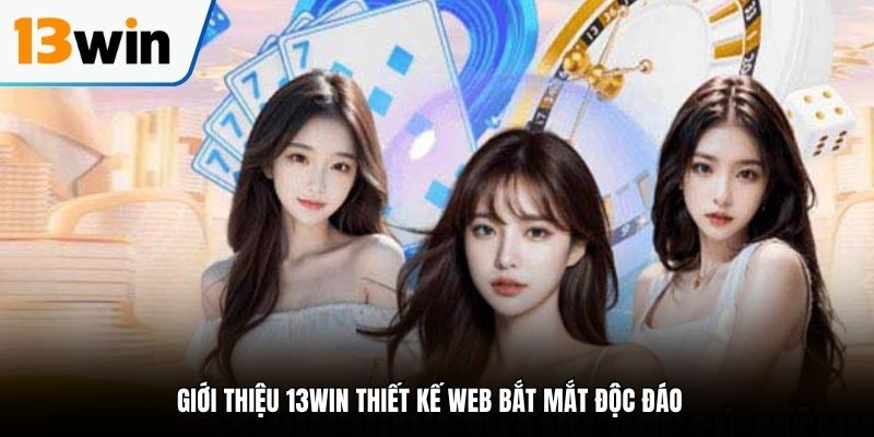 Giới thiệu 13WIN thiết kế web bắt mắt độc đáo