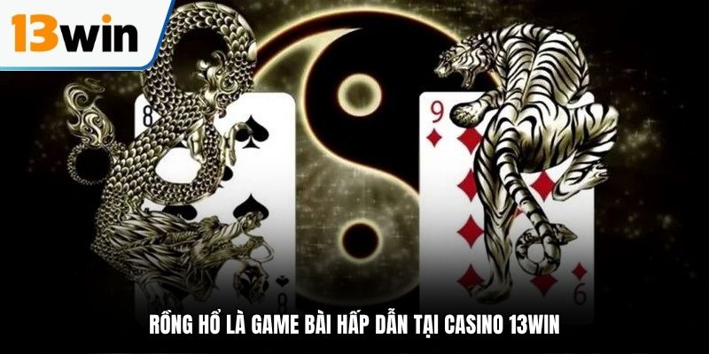 Rồng hổ là tựa game nổi bật tại sòng bài trực tuyến