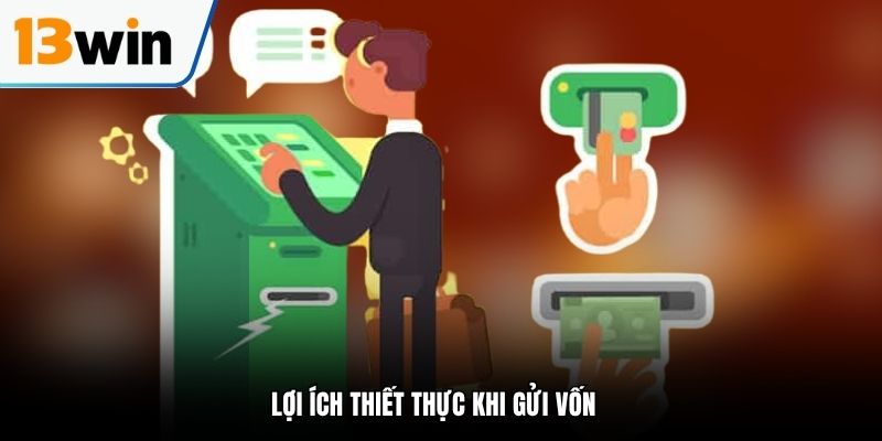 Lợi ích thiết thực khi gửi vốn