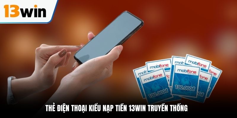 Thẻ điện thoại kiểu nạp tiền 13WIN truyền thống