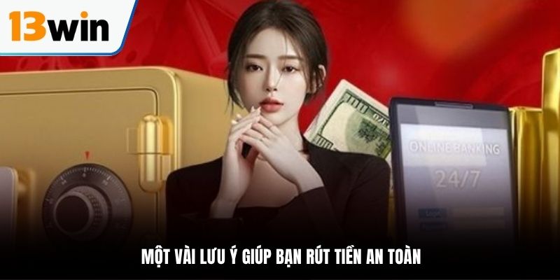 Một vài lưu ý giúp bạn rút tiền an toàn